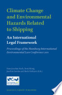 Climate change and environmental hazards related to shipping an international legal framework : proceedings of the Hamburg International Environmental Law Conference 2011 /