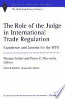 The role of the judge in international trade regulation experience and lessons for the WTO /