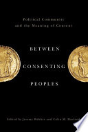 Between consenting peoples : political community and the meaning of consent /