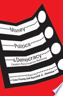 Money, politics, and democracy Canada's party finance reforms /
