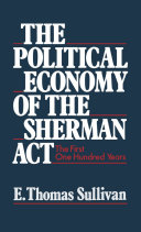 The Political economy of the Sherman Act the first one hundred years /
