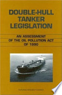 Double-hull tanker legislation an assessment of the Oil Pollution Act of 1990 /