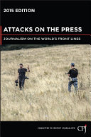 Attacks on the press 2015 : journalism on the world's front lines /