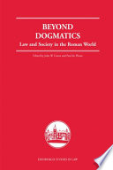 Beyond dogmatics law and society in the Roman world /