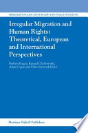 Irregular migration and human rights theoretical, European, and international perspectives /