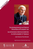 Scrutinizing internal and external dimensions of European law = Les dimensions internes et externes du droit européen à l'épreuve : Liber Amicorum Paul Demaret /