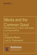 Media and the common good : perspectives on media, democracy, and responsibility /