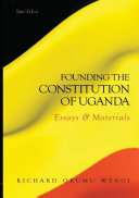 Founding the constitution of Uganda : essays and materials /