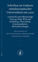 Schriften im Umkreis mitteleuropäischer Universitäten um 1400 lateinische und volkssprachige Texte aus Prag, Wien und Heidelberg : Unterschiede, Gemeinsamkeiten, Wechselbeziehungen /