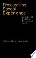 Researching school experience ethnographic studies of teaching and learning /