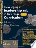 Developing a leadership role within the Key Stage 2 curriculum a handbook for students and newly qualified teachers /