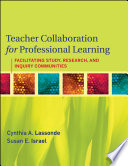 Teacher collaboration for professional learning facilitating study, research, and inquiry communities /