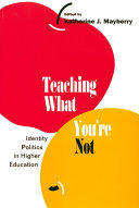 Teaching What You're Not : Identity Politics in Higher Education /