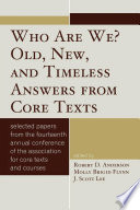 Who are we? old, new, and timeless answers from core texts : selected paper from the Fourteenth Annual Conference of the Association for Core Texts and Courses, Plymouth, Massachusetts /