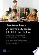 Standards-based accountability under no child left behind experiences of teachers and administrators in three states /