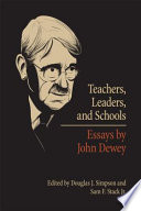 Teachers, leaders, and schools essays by John Dewey /