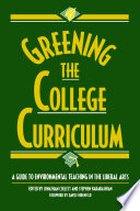 Greening the college curriculum a guide to environmental teaching in the liberal arts : a project of the Rainforest Alliance /