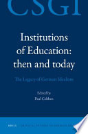 Institutions of education, then and today the legacy of German idealism /