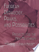 Freireian pedagogy, praxis and possibilities projects for the new millennium /