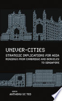 Univer-cities strategic implications for Asia : readings from Cambridge and Berkeley, to Singapore /
