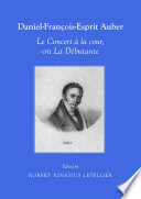 Daniel-François-Esprit Auber : Le Concert à la cour, ou La Débutante : Opéra-comique en un acte : Paroles de Eugène-Augustin Scribe et Mélesville /