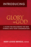 Introducing Glory to God : a guide for welcoming the new hymnal into your congregation /