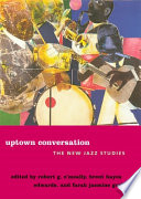Uptown conversation the new jazz studies /