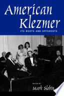 American Klezmer its roots and offshoots /
