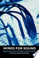 Wired for sound engineering and technologies in sonic cultures /