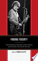 Finding Fogerty interdisciplinary readings of John Fogerty and Creedence Clearwater Revival /