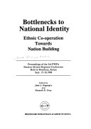 Bottlenecks to national identity : ethnic co-operation towards nation building : proceedings of the 3rd PWPA Eastern African Regional Conference held in Mombasa, Kenya, Sept. 15-18, 1988 /