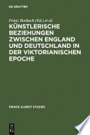Künstlerische Beziehungen zwischen England und Deutschland in der viktorianischen Epoche Art in Britain and Germany in the age of Queen Victoria and Prince Albert /