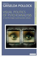Visual politics and psychoanalysis : art and the image in post-traumatic cultures /