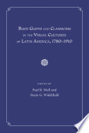 Buen gusto and classicism in the visual cultures of Latin America, 1780-1910 /