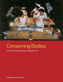 Consuming bodies sex and contemporary Japanese art /