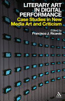 Literary art in digital performance case studies in new media art and criticism /