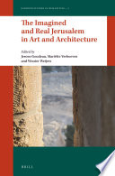 The imagined and real Jerusalem in art and architecture /