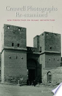 Creswell photographs re-examined new perspectives on Islamic architecture /