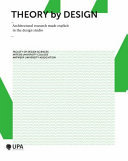 Theory by design : architectural research made explicit in the design teaching studio /