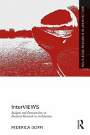 Interviews : insights and introspection on doctoral research in architecture /
