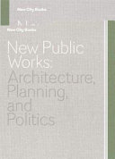New public works : architecture, planning, and politics /