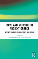 Cave and worship in Ancient Greece : new approaches to landscape and ritual /