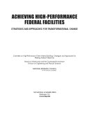 Achieving high-performance federal facilities strategies and approaches for transformational change /