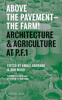 Above the pavement--the farm! architecture & agriculture at P.F.1 /
