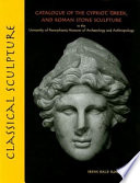 Classical sculpture catalogue of the Cypriot, Greek, and Roman stone sculpture in the University of Pennsylvania Museum of Archaeology and Anthropology /