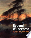 Beyond wilderness the Group of Seven, Canadian identity and contemporary art /