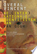 Overal Vincent de (inter)nationale identiteiten van Van Gogh /