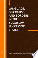 Language, discourse, and borders in the Yugoslav successor states