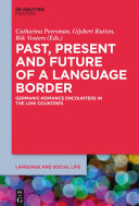 Past, present and future of a language border : Germanic-Romance encounters in the low countries /