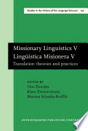 Missionary linguistics V/ = : Lingüìstica Misionera V : Translation theories and practices : Selected papers from the Seventh International Conference on Missionary linguistics, Bremen, 28 February - 2 March 2012 /